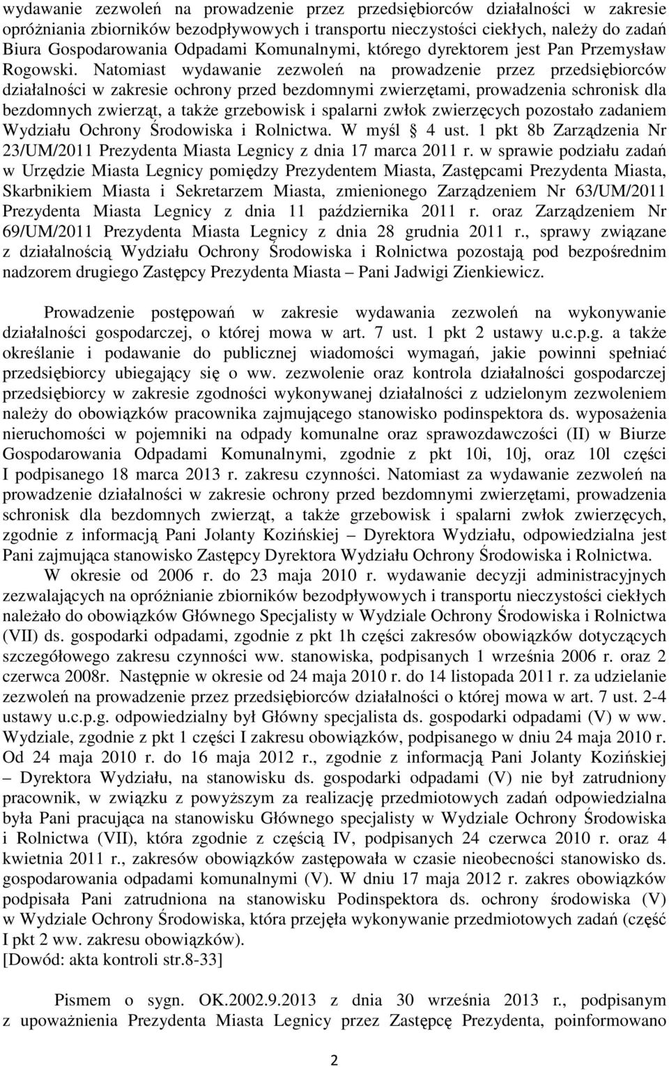 Natomiast wydawanie zezwoleń na prowadzenie przez przedsiębiorców działalności w zakresie ochrony przed bezdomnymi zwierzętami, prowadzenia schronisk dla bezdomnych zwierząt, a także grzebowisk i