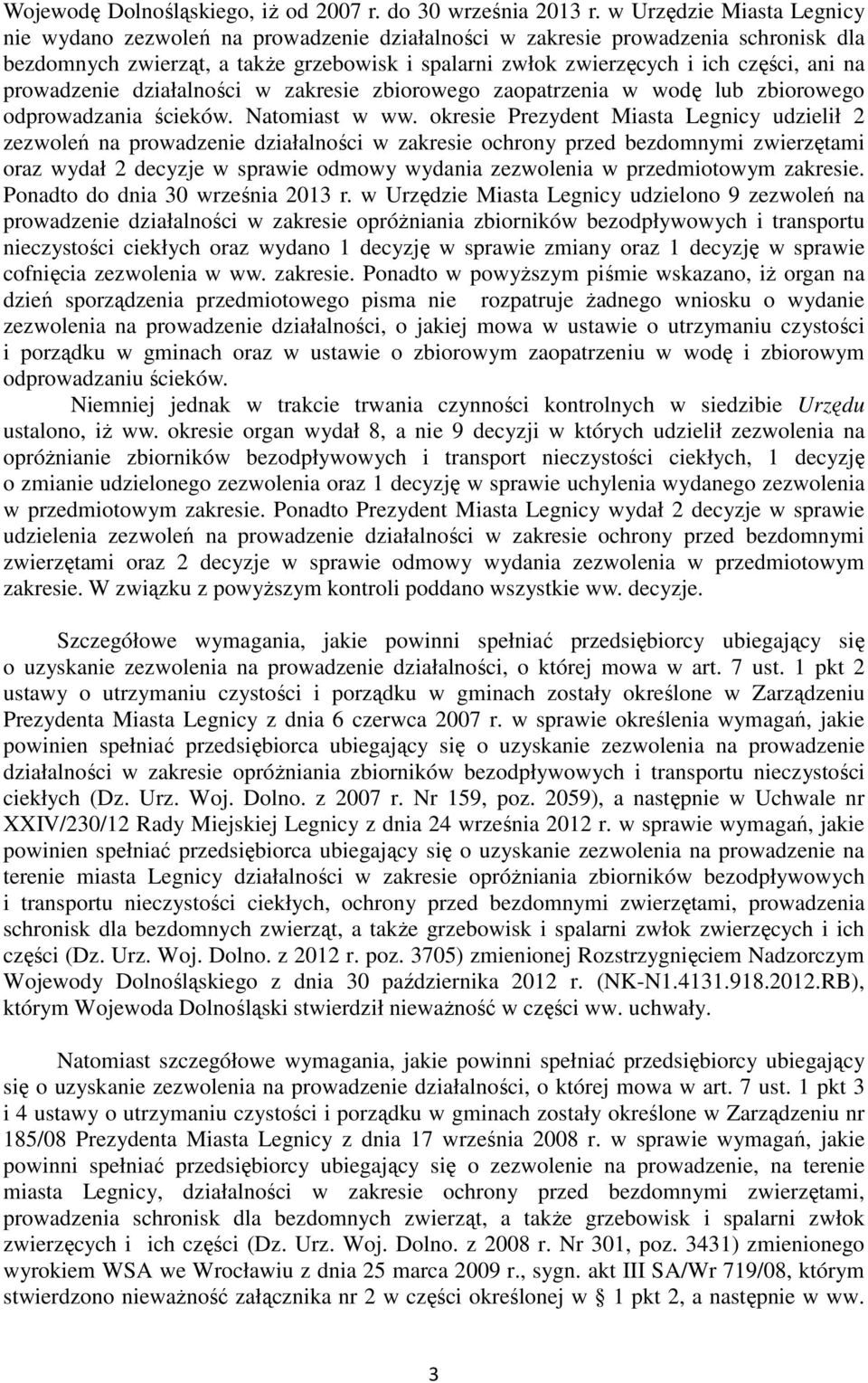 na prowadzenie działalności w zakresie zbiorowego zaopatrzenia w wodę lub zbiorowego odprowadzania ścieków. Natomiast w ww.