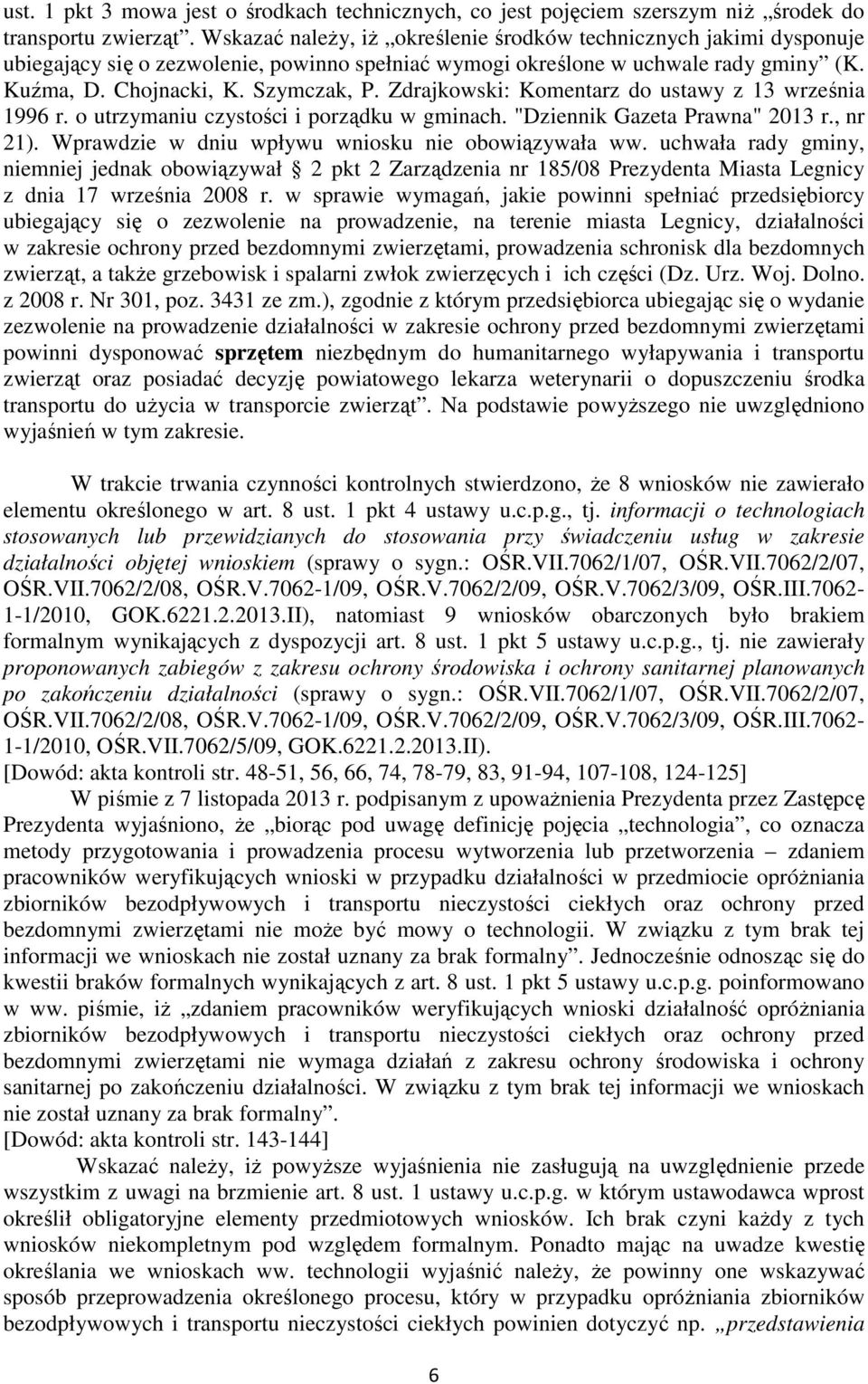 Zdrajkowski: Komentarz do ustawy z 13 września 1996 r. o utrzymaniu czystości i porządku w gminach. "Dziennik Gazeta Prawna" 2013 r., nr 21). Wprawdzie w dniu wpływu wniosku nie obowiązywała ww.