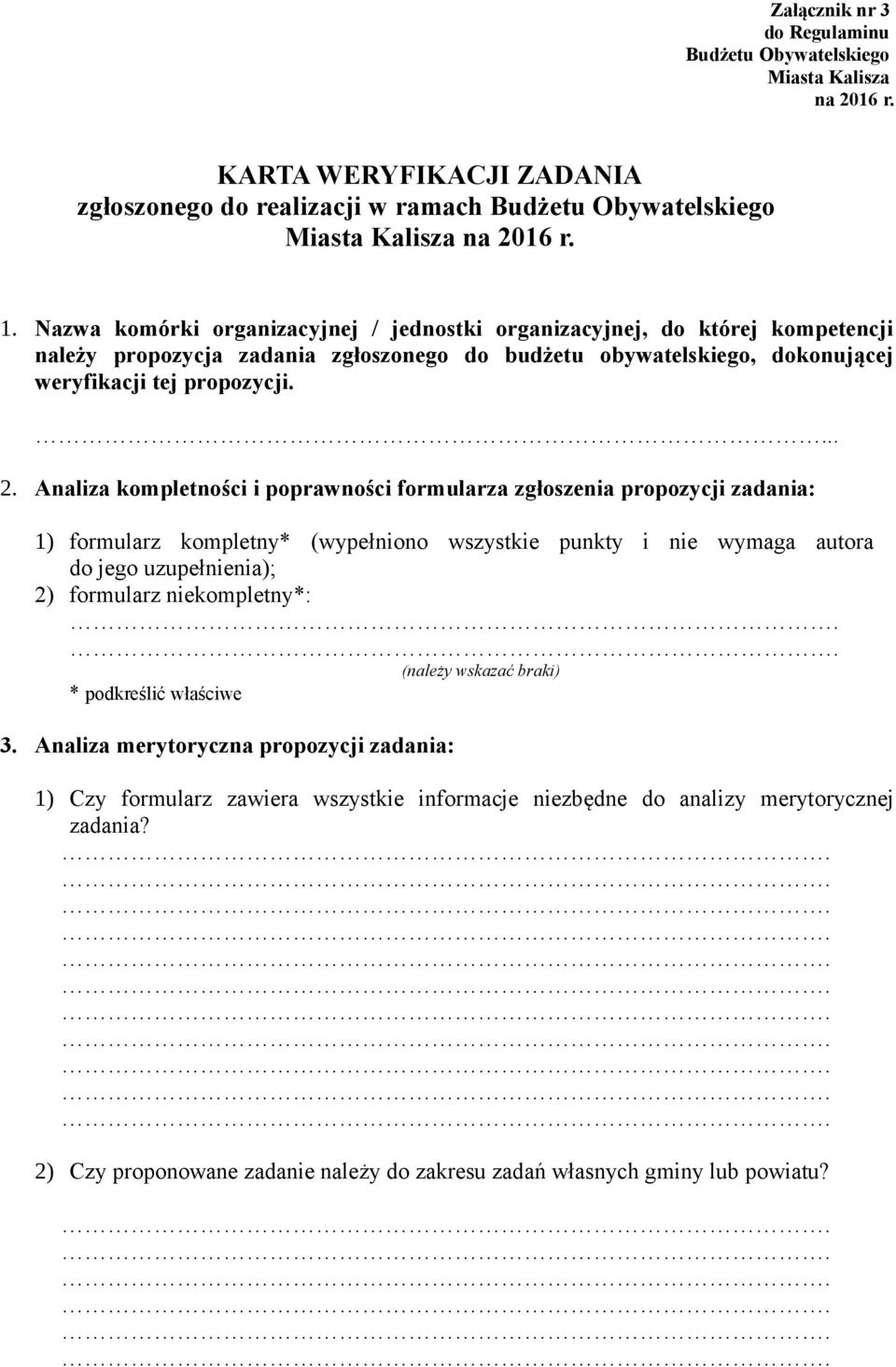 Analiza kompletności i poprawności formularza zgłoszenia propozycji zadania: 1) formularz kompletny* (wypełniono wszystkie punkty i nie wymaga autora do jego uzupełnienia); 2) formularz