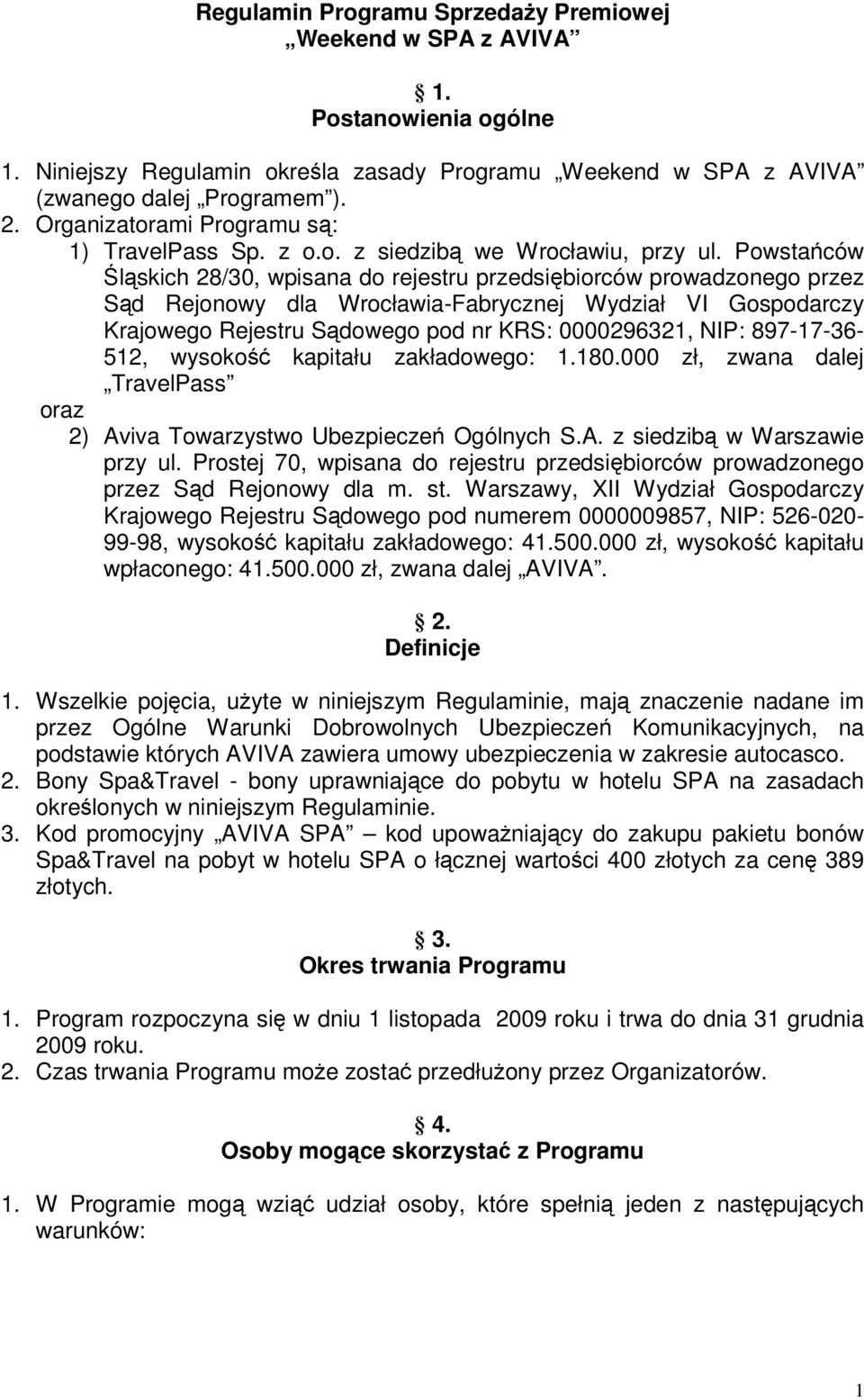 Powstańców Śląskich 28/30, wpisana do rejestru przedsiębiorców prowadzonego przez Sąd Rejonowy dla Wrocławia-Fabrycznej Wydział VI Gospodarczy Krajowego Rejestru Sądowego pod nr KRS: 0000296321, NIP: