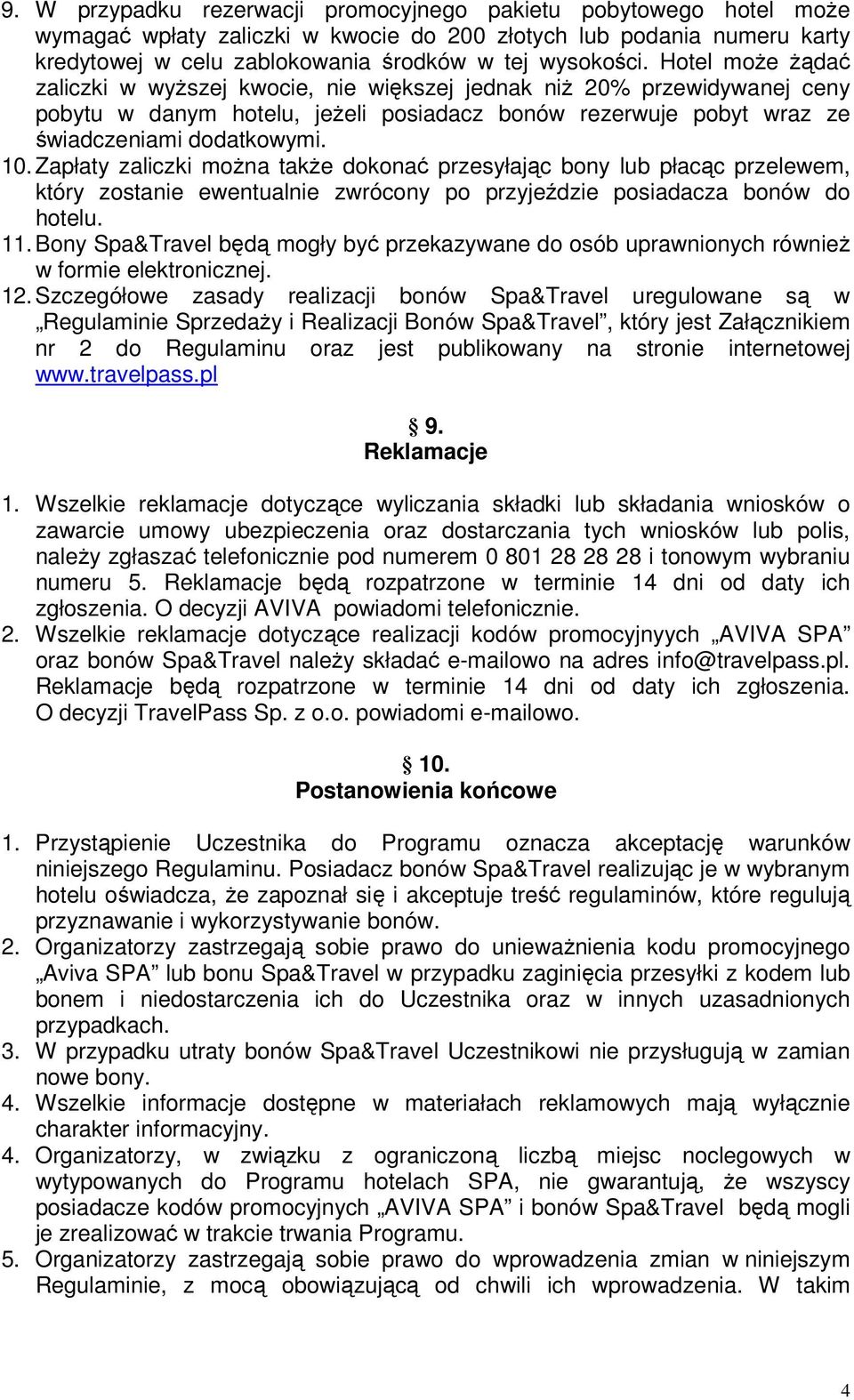 Zapłaty zaliczki można także dokonać przesyłając bony lub płacąc przelewem, który zostanie ewentualnie zwrócony po przyjeździe posiadacza bonów do hotelu. 11.