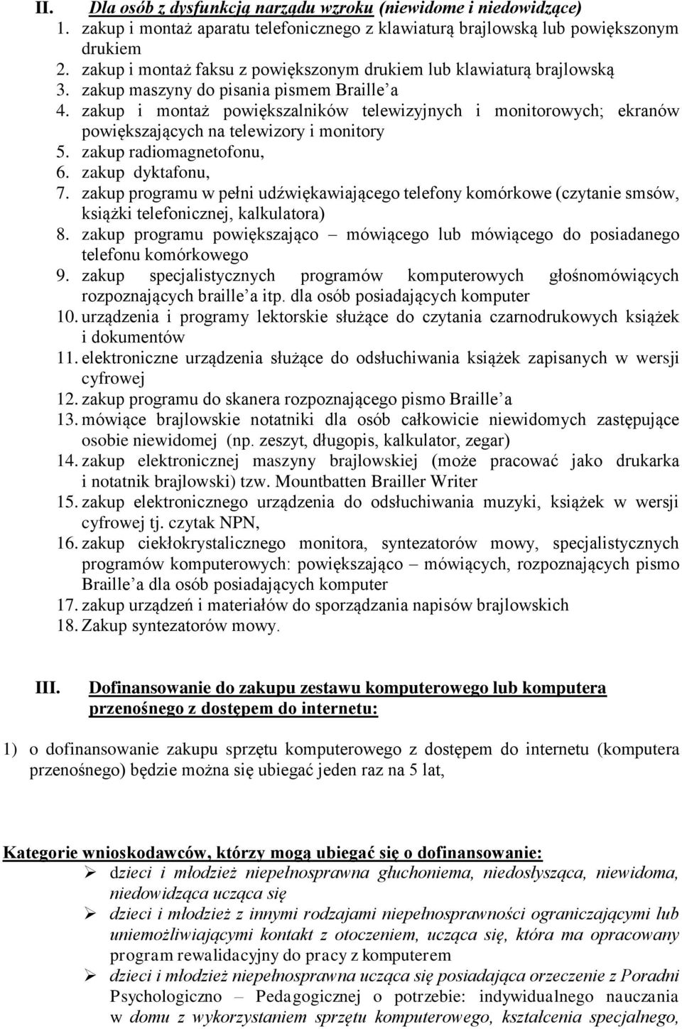 zakup i montaż powiększalników telewizyjnych i monitorowych; ekranów powiększających na telewizory i monitory 5. zakup radiomagnetofonu, 6. zakup dyktafonu, 7.