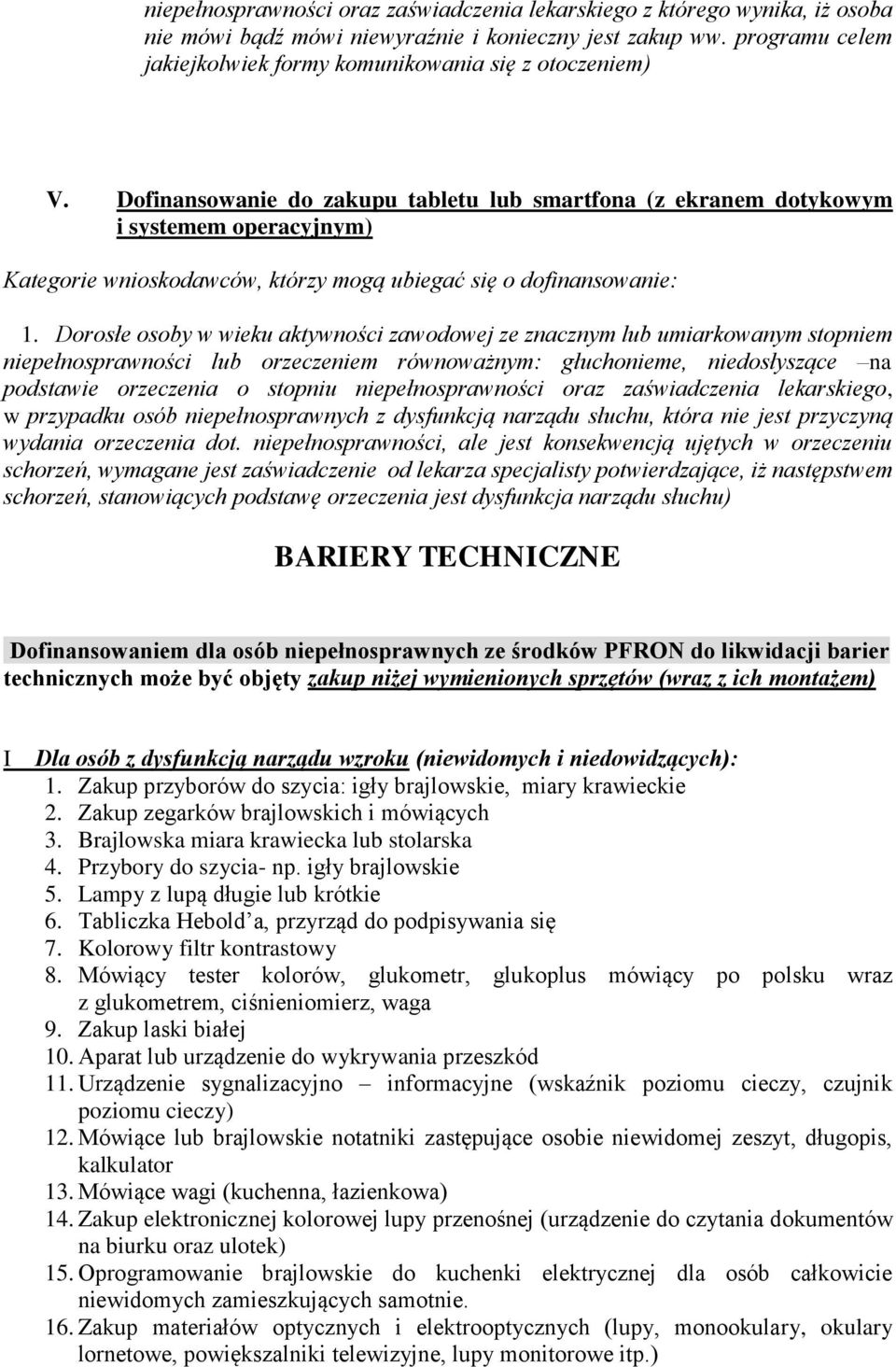 Dofinansowanie do zakupu tabletu lub smartfona (z ekranem dotykowym i systemem operacyjnym) Kategorie wnioskodawców, którzy mogą ubiegać się o dofinansowanie: 1.