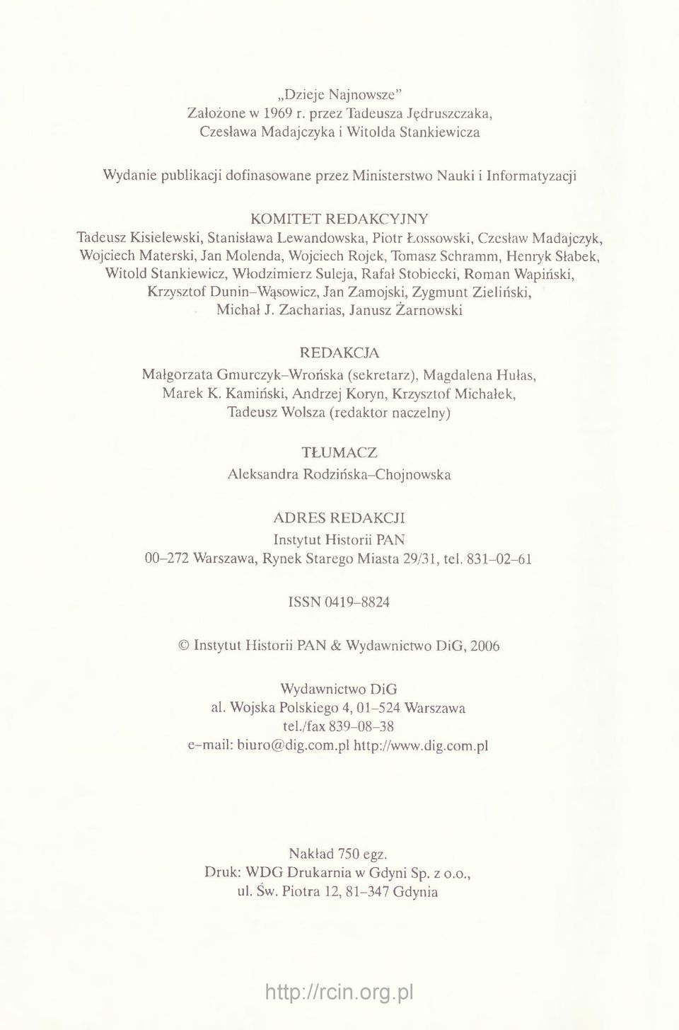Stanisława Lewandowska, Piotr Łossowski, Czesław Madajczyk, Wojciech Materski, Jan M olenda, Wojciech Rojek, Tomasz Schramm, Henryk Słabek, W itold Stankiewicz, W łodzim ierz Suleja, Rafał Stobiecki,