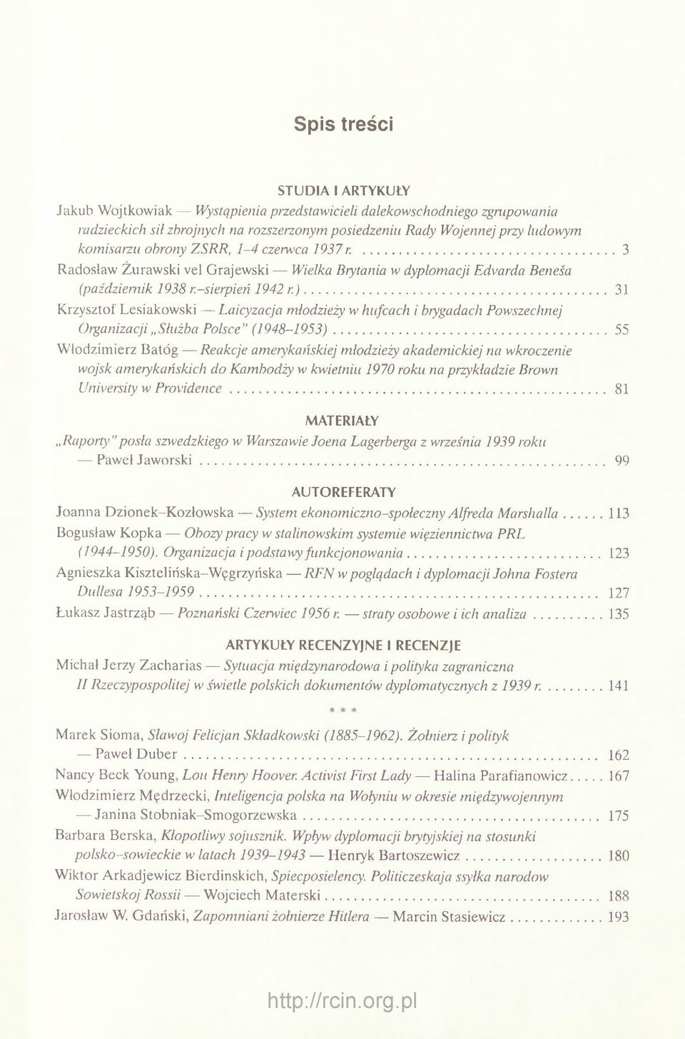 ) 31 Krzysztof Lesiakowski - Laicyzacja młodzieży w hufcach i brygadach Powszechnej Organizacji Służba Polsce (1 948-1953) 55 Włodzimierz Batóg Reakcje amerykańskiej młodzieży akademickiej na