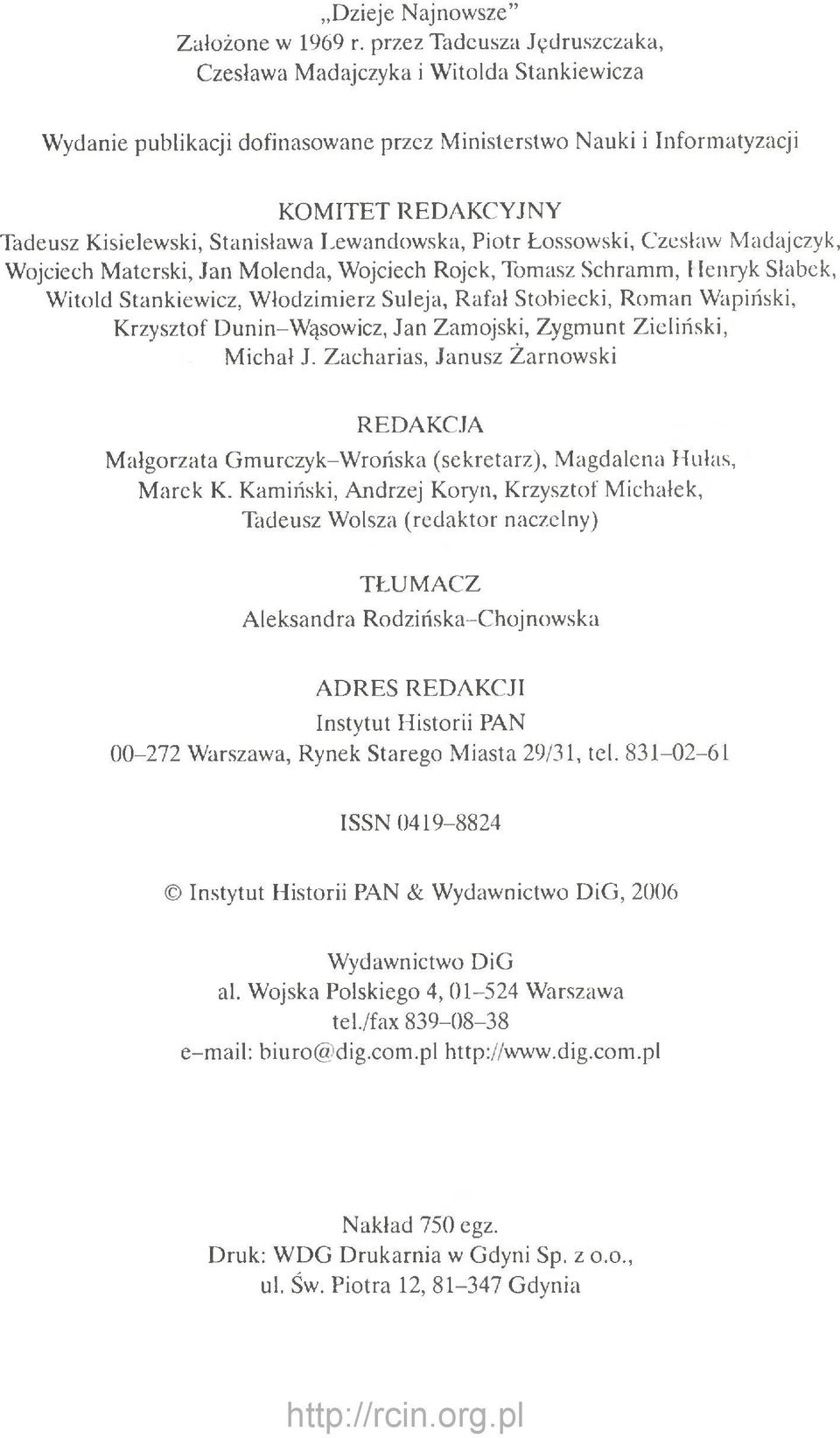 Lewandowska, Piotr Lossowski, Czesław Madajczyk, Wojciech Materski, Jan Molenda, Wojciech Rojek, Tomasz Schramm, Henryk Słabek, Witold Stankiewicz, Włodzimierz Suleja, Rafał Stobiecki, Roman