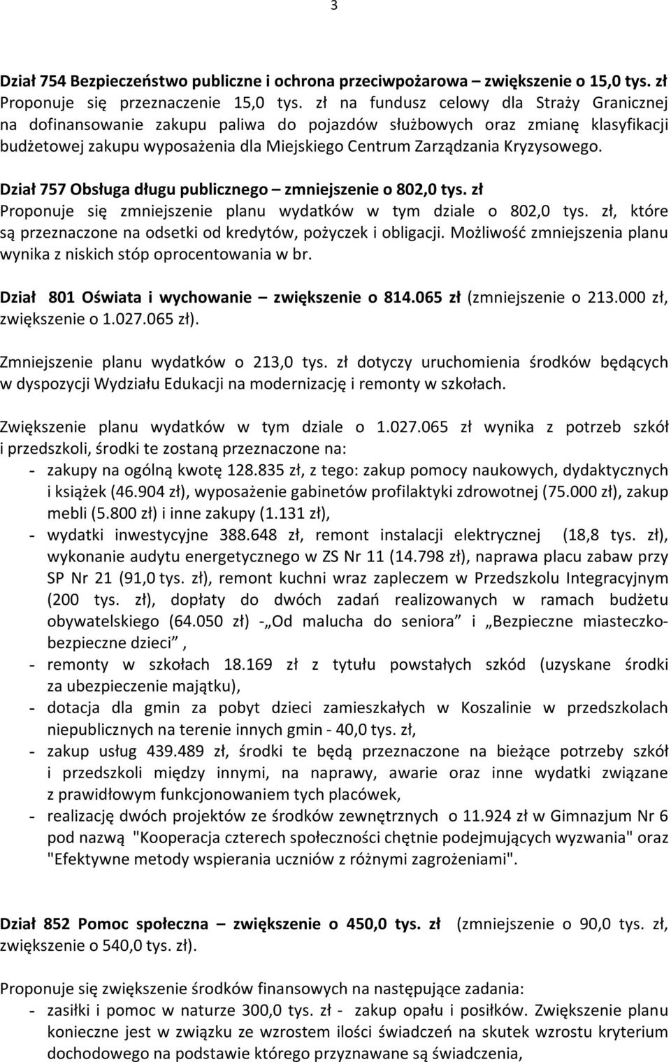Dział 757 Obsługa długu publicznego zmniejszenie o 802,0 tys. zł Proponuje się zmniejszenie planu wydatków w tym dziale o 802,0 tys.
