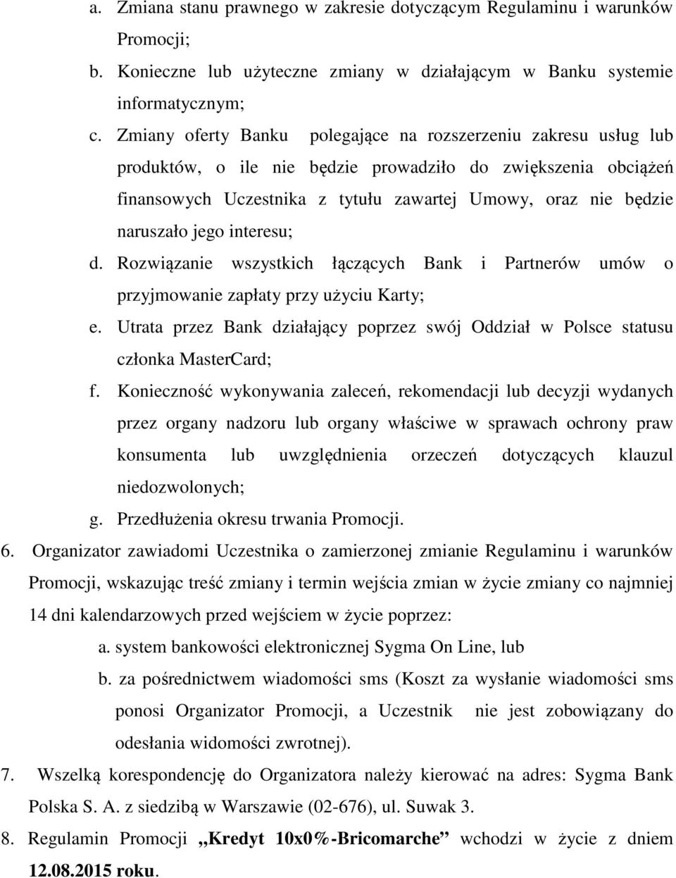 naruszało jego interesu; d. Rozwiązanie wszystkich łączących Bank i Partnerów umów o przyjmowanie zapłaty przy użyciu Karty; e.