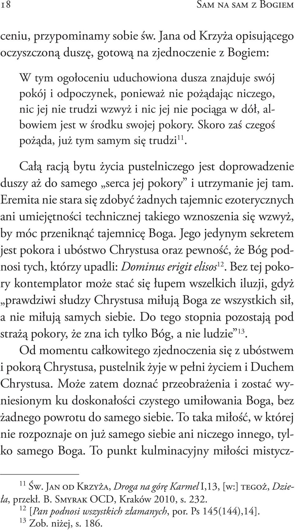 wzwyż i nic jej nie pociąga w dół, albowiem jest w środku swojej pokory. Skoro zaś czegoś pożąda, już tym samym się trudzi 11.
