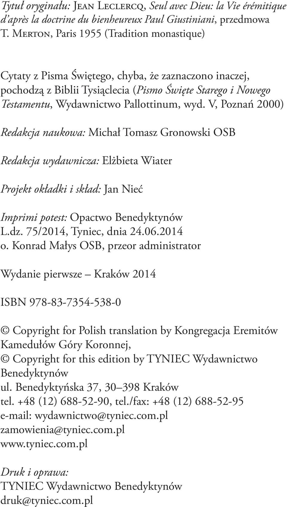 V, Poznań 2000) Redakcja naukowa: Michał Tomasz Gronowski OSB Redakcja wydawnicza: Elżbieta Wiater Projekt okładki i skład: Jan Nieć Imprimi potest: Opactwo Benedyktynów L.dz.