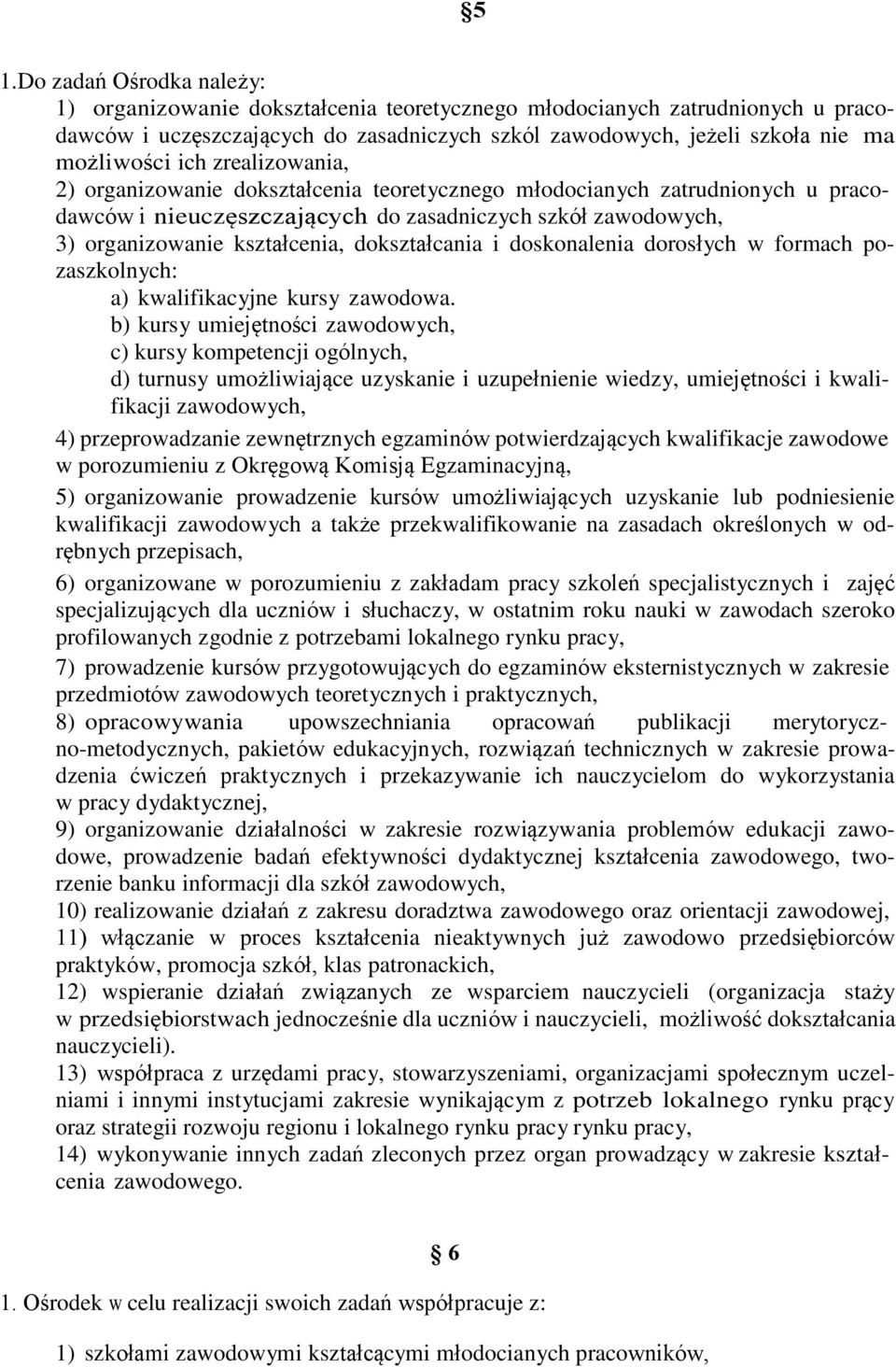 dokształcania i doskonalenia dorosłych w formach pozaszkolnych: a) kwalifikacyjne kursy zawodowa.