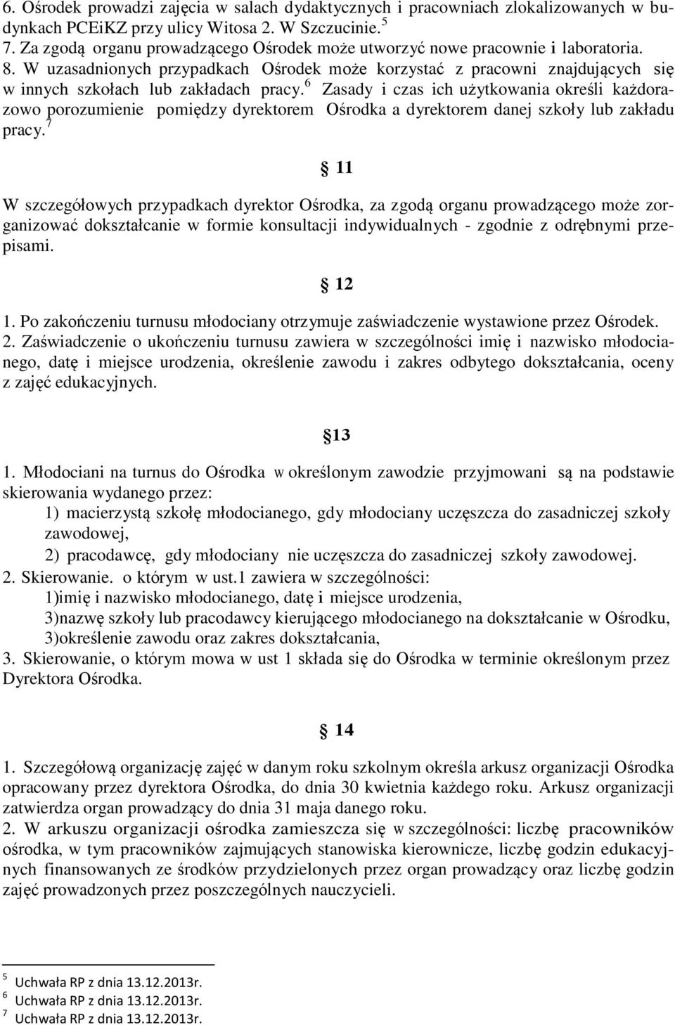 W uzasadnionych przypadkach Ośrodek może korzystać z pracowni znajdujących się w innych szkołach lub zakładach pracy.