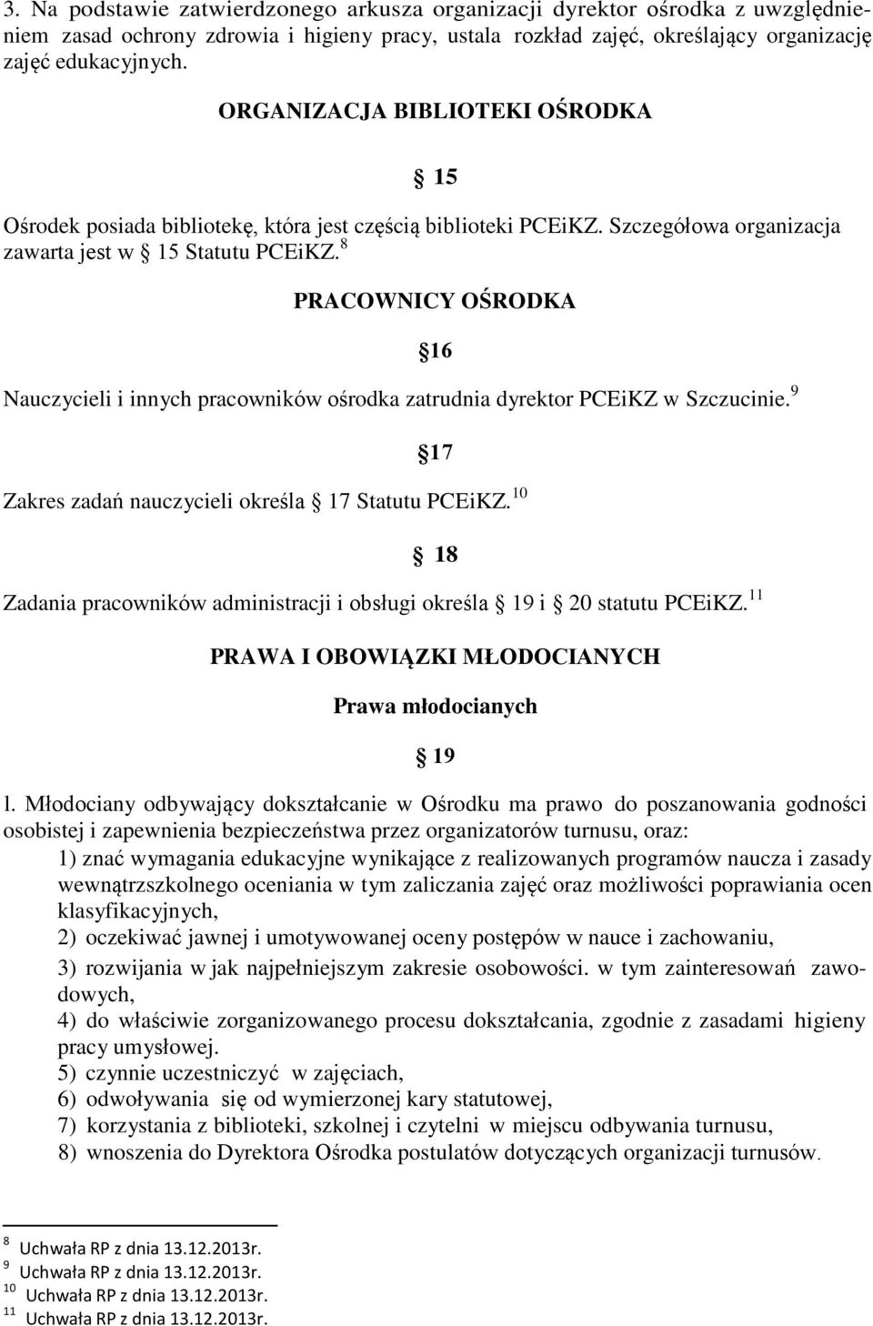 8 PRACOWNICY OŚRODKA Nauczycieli i innych pracowników ośrodka zatrudnia dyrektor PCEiKZ w Szczucinie. 9 16 17 Zakres zadań nauczycieli określa 17 Statutu PCEiKZ.