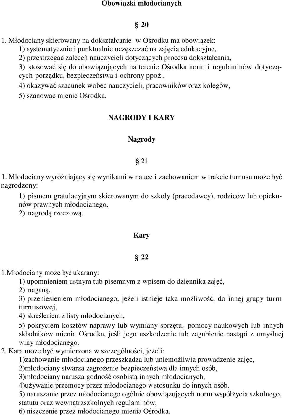 3) stosować się do obowiązujących na terenie Ośrodka norm i regulaminów dotyczących porządku, bezpieczeństwa i ochrony ppoż.