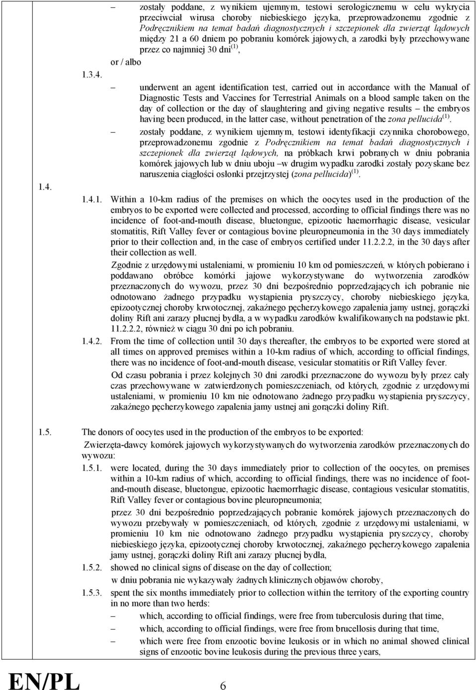 identification test, carried out in accordance with the Manual of Diagnostic Tests and Vaccines for Terrestrial Animals on a blood sample taken on the day of collection or the day of slaughtering and