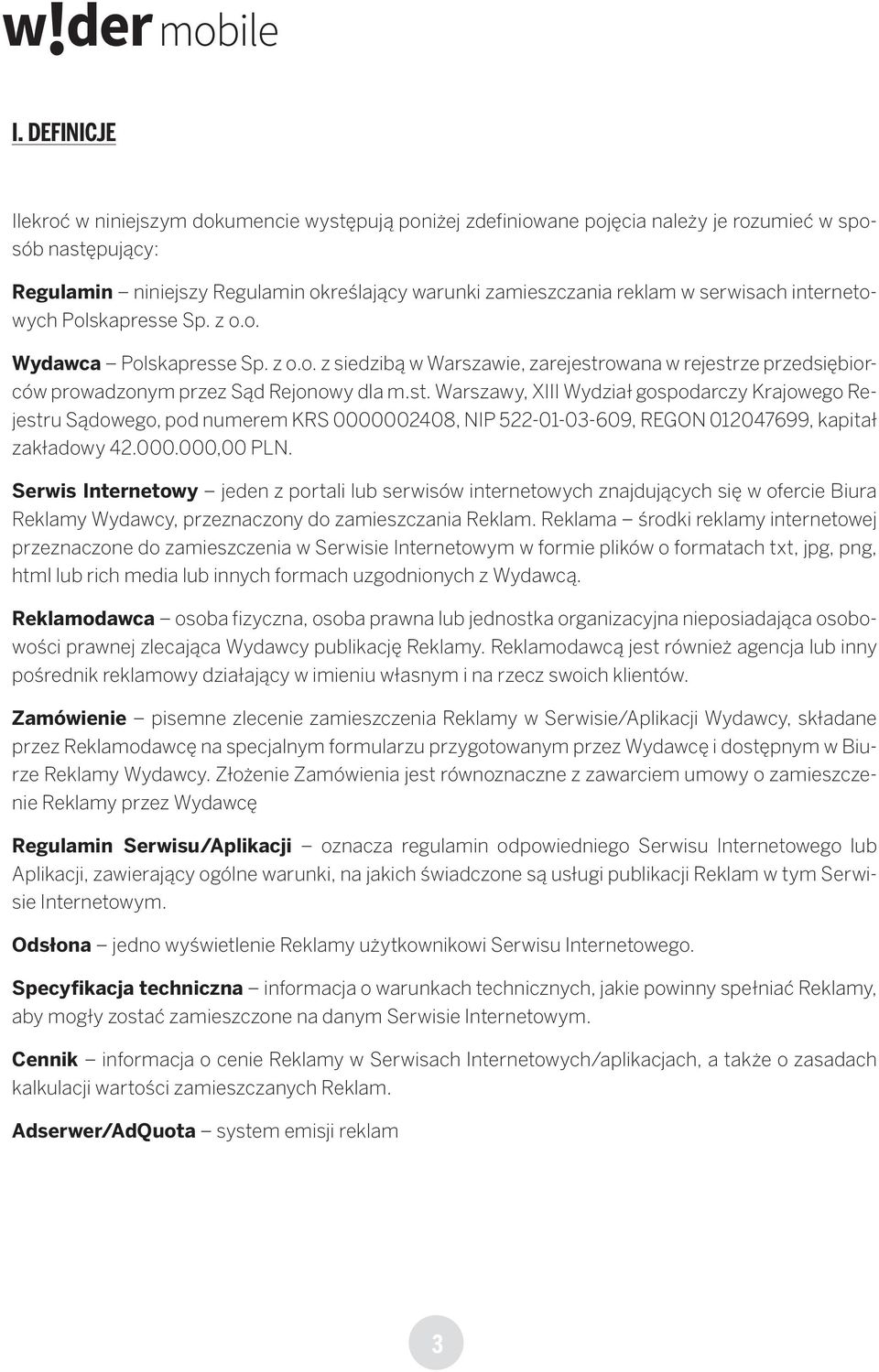 owana w rejestrze przedsiębiorców prowadzonym przez Sąd Rejonowy dla m.st. Warszawy, XIII Wydział gospodarczy Krajowego Rejestru Sądowego, pod numerem KRS 0000002408, NIP 522-01-03-609, REGON 012047699, kapitał zakładowy 42.