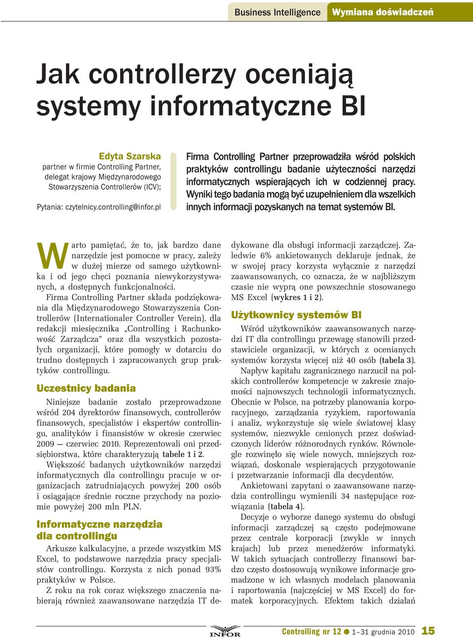 pl Firma Controlling Partner przeprowadziła wśród polskich praktyków controllingu badanie użyteczności narzędzi informatycznych wspierających ich w codziennej pracy.