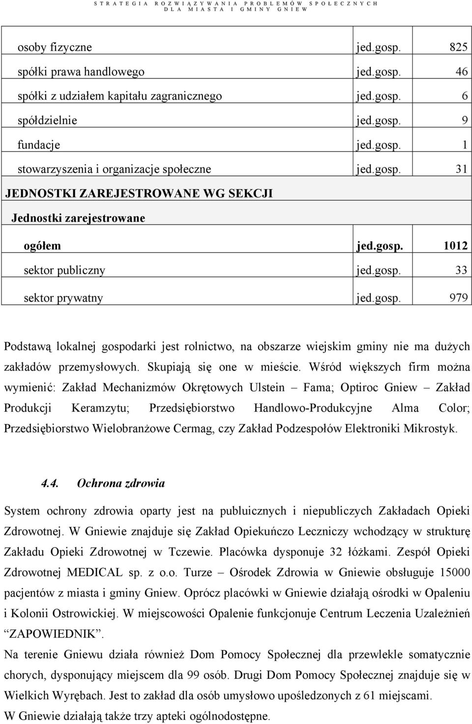 Skupiają się one w mieście.