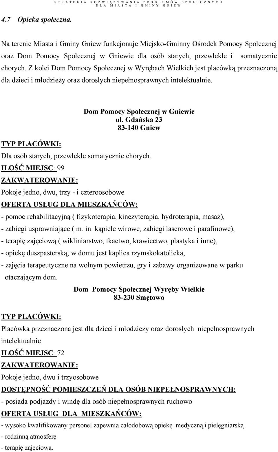 Gdańska 23 83-140 Gniew TYP PLACÓWKI: Dla osób starych, przewlekle somatycznie chorych.
