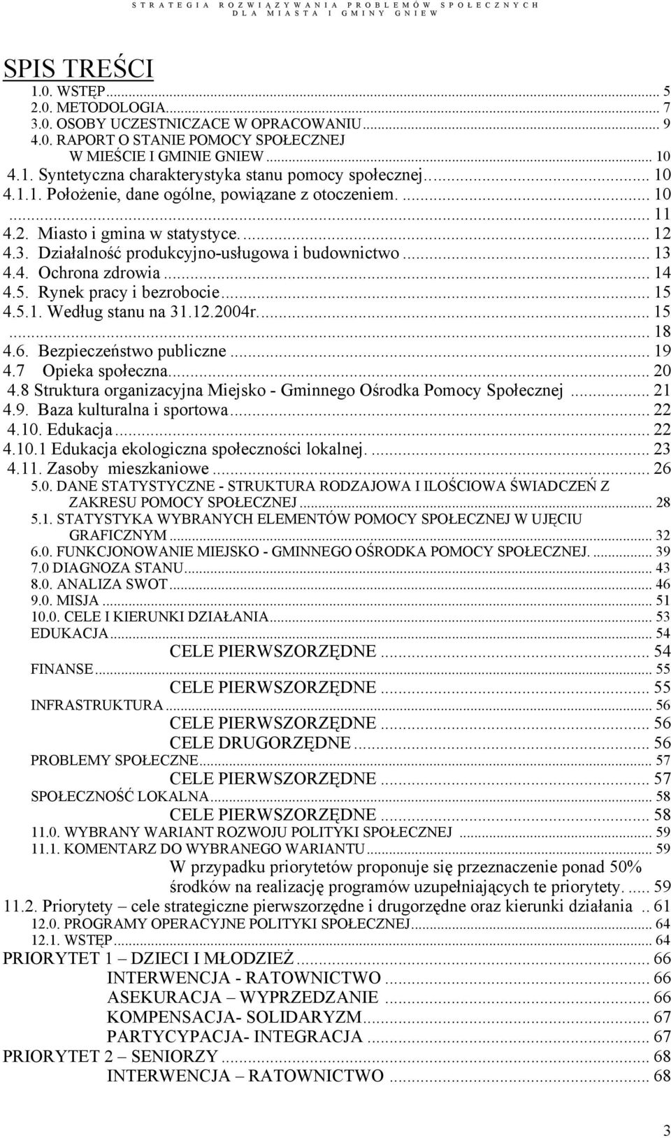 5. Rynek pracy i bezrobocie... 15 4.5.1. Według stanu na 31.12.2004r... 15... 18 4.6. Bezpieczeństwo publiczne... 19 4.7 Opieka społeczna... 20 4.