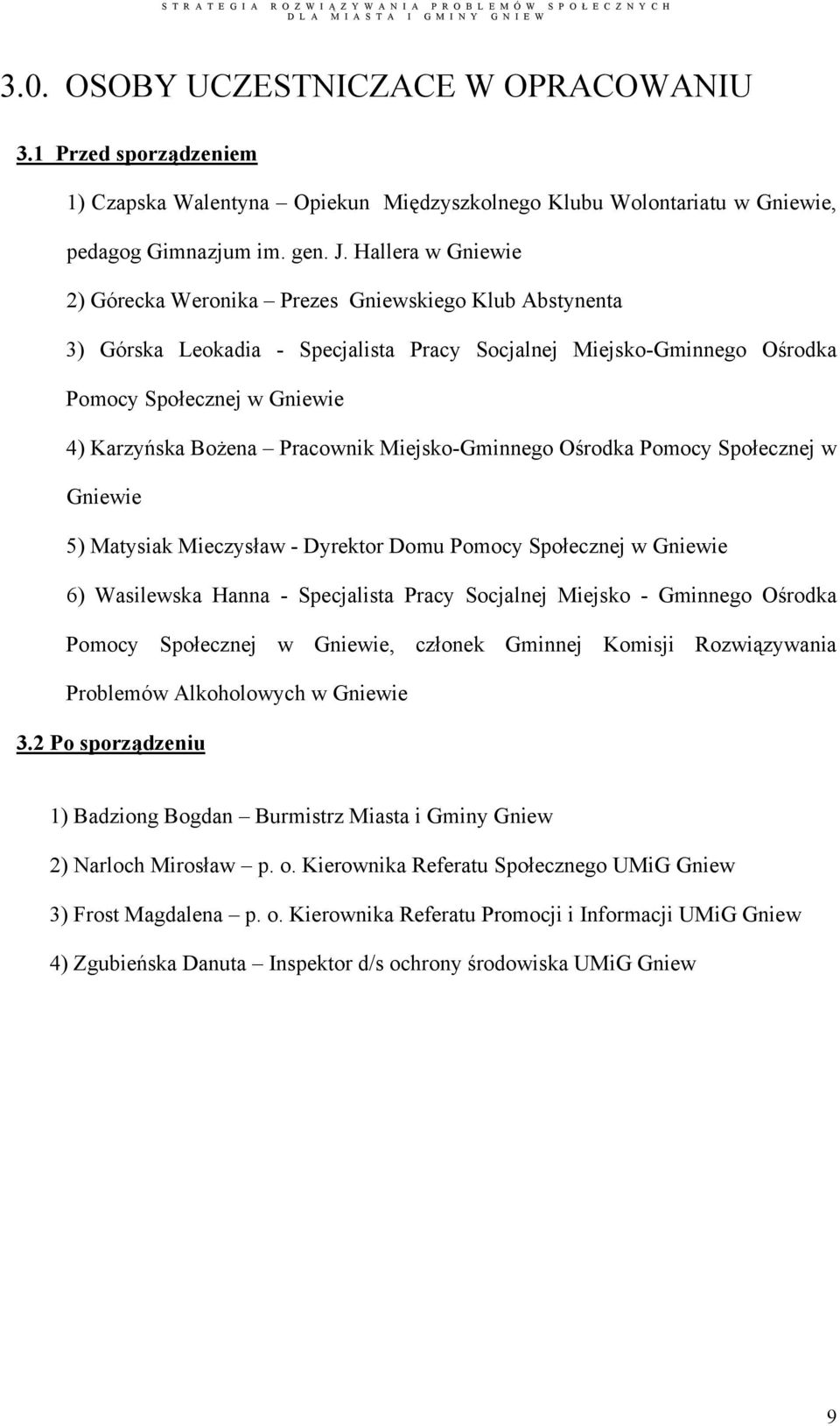 Pracownik Miejsko-Gminnego Ośrodka Pomocy Społecznej w Gniewie 5) Matysiak Mieczysław - Dyrektor Domu Pomocy Społecznej w Gniewie 6) Wasilewska Hanna - Specjalista Pracy Socjalnej Miejsko - Gminnego