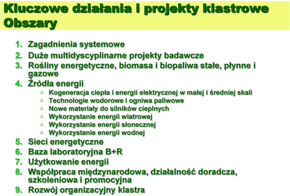 Źródła energii Kogeneracja ciepła i energii elektrycznej w małej i średniej skali Technologie wodorowe i ogniwa paliwowe Nowe materiały do silników