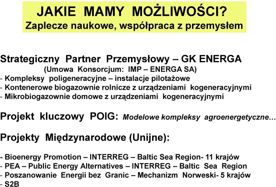 instalacje pilotażowe - Kontenerowe biogazownie rolnicze z urządzeniami kogeneracyjnymi - Mikrobiogazownie domowe z urządzeniami kogeneracyjnymi
