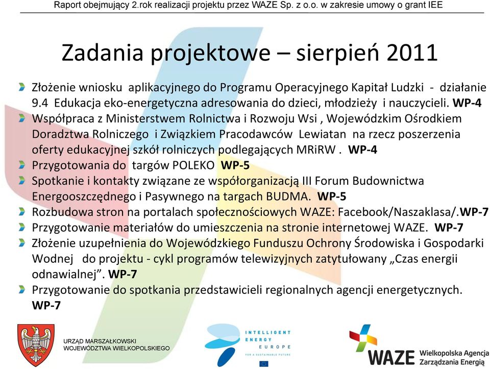 podlegających MRiRW. WP-4 Przygotowania do targów POLEKO WP-5 Spotkanie i kontakty związane ze współorganizacją III Forum Budownictwa Energooszczędnego i Pasywnego na targach BUDMA.