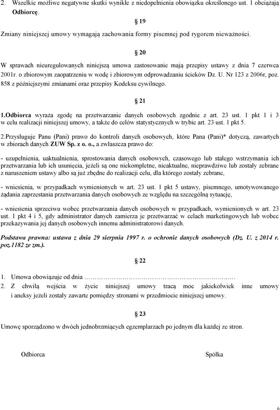 Nr 123 z 2006r, poz. 858 z późniejszymi zmianami oraz przepisy Kodeksu cywilnego. 21 1.Odbiorca wyraża zgodę na przetwarzanie danych osobowych zgodnie z art. 23 ust.