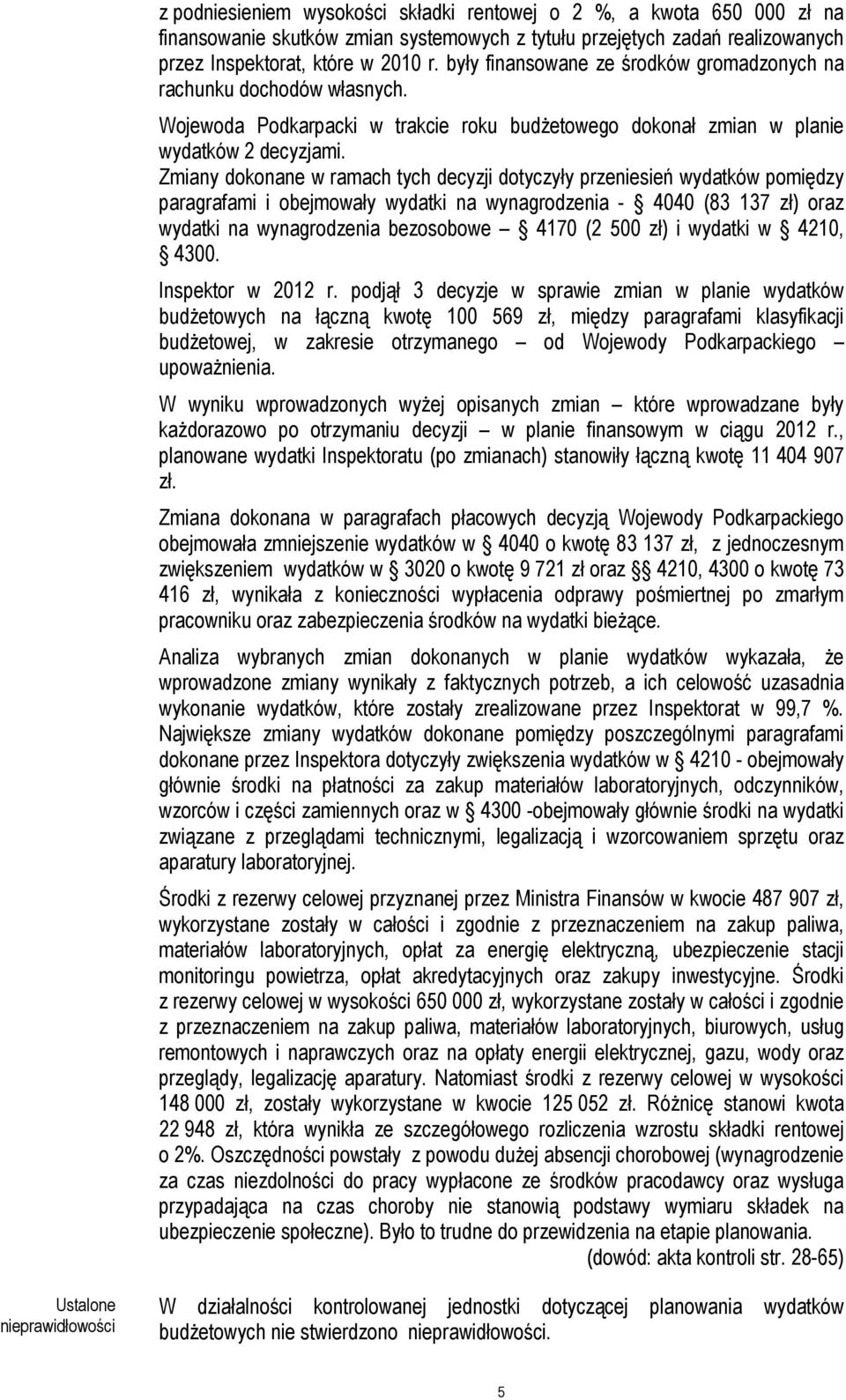 Zmiany dokonane w ramach tych decyzji dotyczyły przeniesień wydatków pomiędzy paragrafami i obejmowały wydatki na wynagrodzenia - 4040 (83 137 zł) oraz wydatki na wynagrodzenia bezosobowe 4170 (2 500