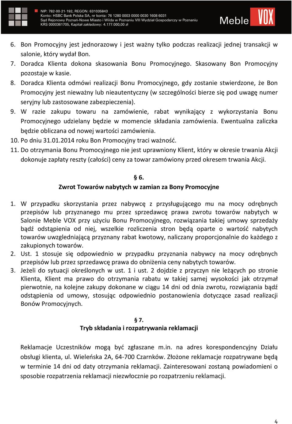 Doradca Klienta odmówi realizacji Bonu Promocyjnego, gdy zostanie stwierdzone, że Bon Promocyjny jest nieważny lub nieautentyczny (w szczególności bierze się pod uwagę numer seryjny lub zastosowane