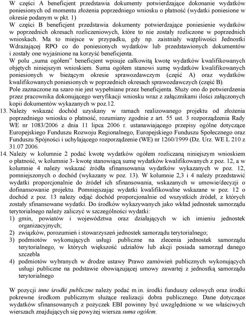 Ma to miejsce w przypadku, gdy np. zaistniały wątpliwości Jednostki Wdrażającej RPO co do poniesionych wydatków lub przedstawionych dokumentów i zostały one wyjaśnione na korzyść beneficjenta.