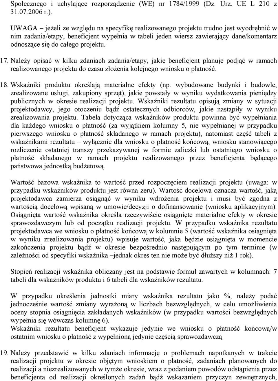 UWAGA jeżeli ze względu na specyfikę realizowanego projektu trudno jest wyodrębnić w nim zadania/etapy, beneficjent wypełnia w tabeli jeden wiersz zawierający dane/komentarz odnoszące się do całego