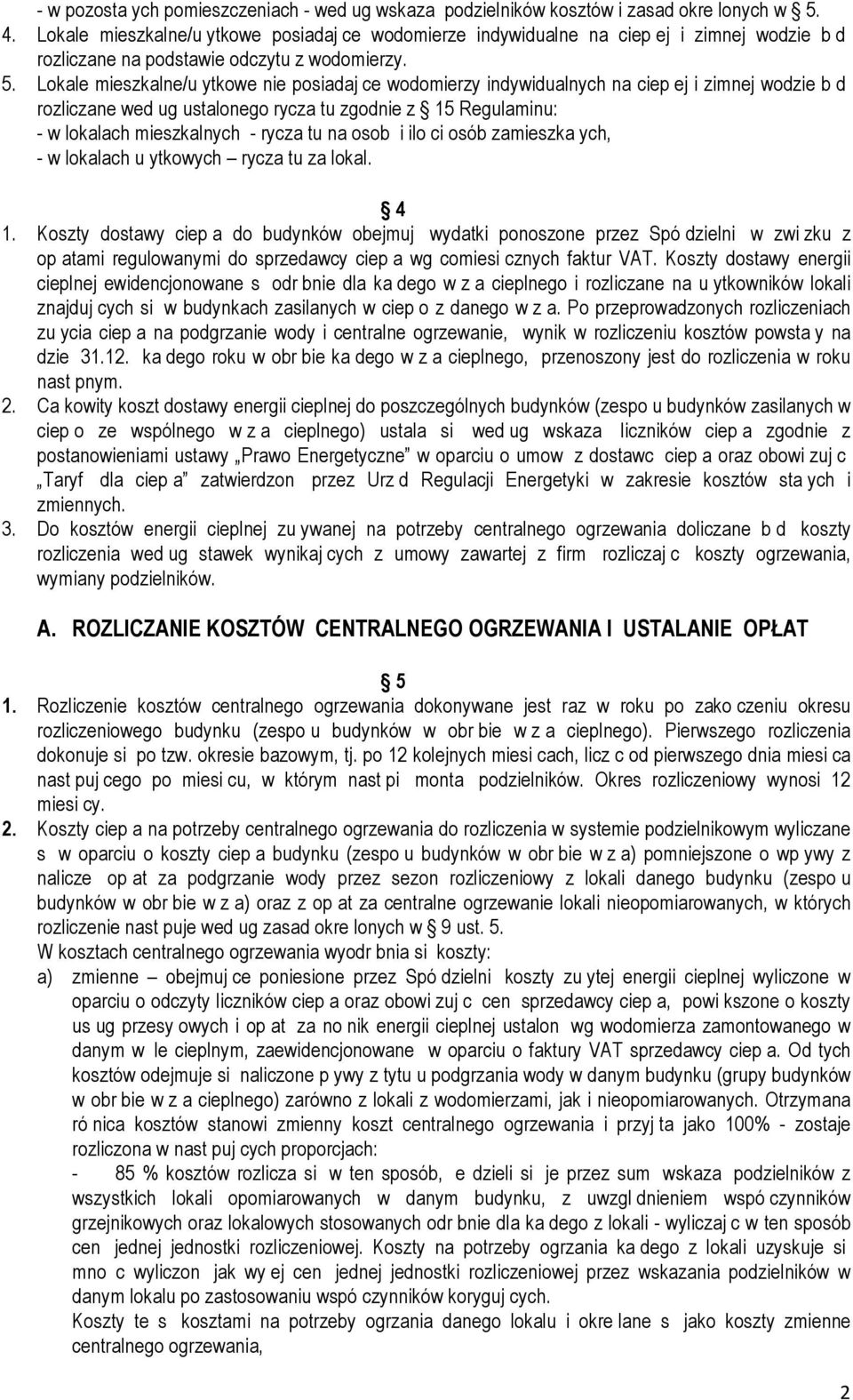 Lokale mieszkalne/u ytkowe nie posiadaj ce wodomierzy indywidualnych na ciep ej i zimnej wodzie b d rozliczane wed ug ustalonego rycza tu zgodnie z 15 Regulaminu: - w lokalach mieszkalnych - rycza tu