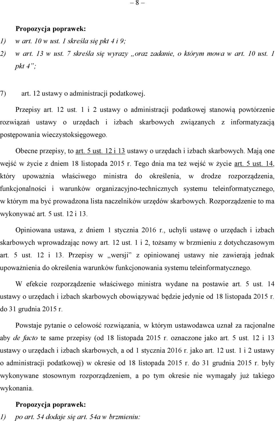 1 i 2 ustawy o administracji podatkowej stanowią powtórzenie rozwiązań ustawy o urzędach i izbach skarbowych związanych z informatyzacją postępowania wieczystoksięgowego. Obecne przepisy, to art.