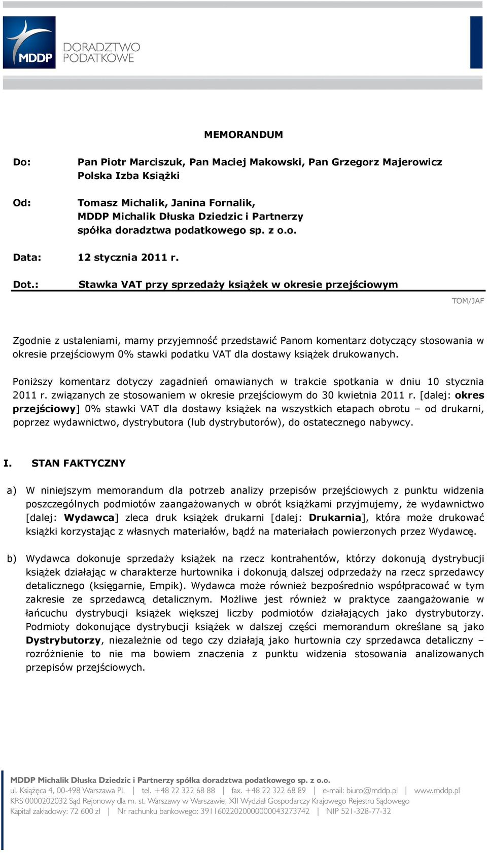 : Stawka VAT przy sprzedaży książek w okresie przejściowym TOM/JAF Zgodnie z ustaleniami, mamy przyjemność przedstawić Panom komentarz dotyczący stosowania w okresie przejściowym 0% stawki podatku