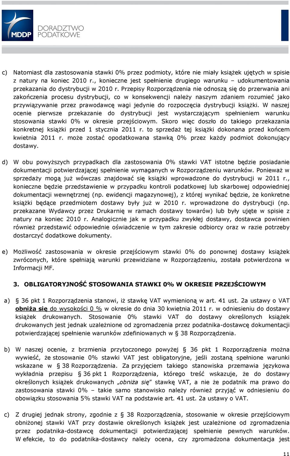Przepisy Rozporządzenia nie odnoszą się do przerwania ani zakończenia procesu dystrybucji, co w konsekwencji należy naszym zdaniem rozumieć jako przywiązywanie przez prawodawcę wagi jedynie do