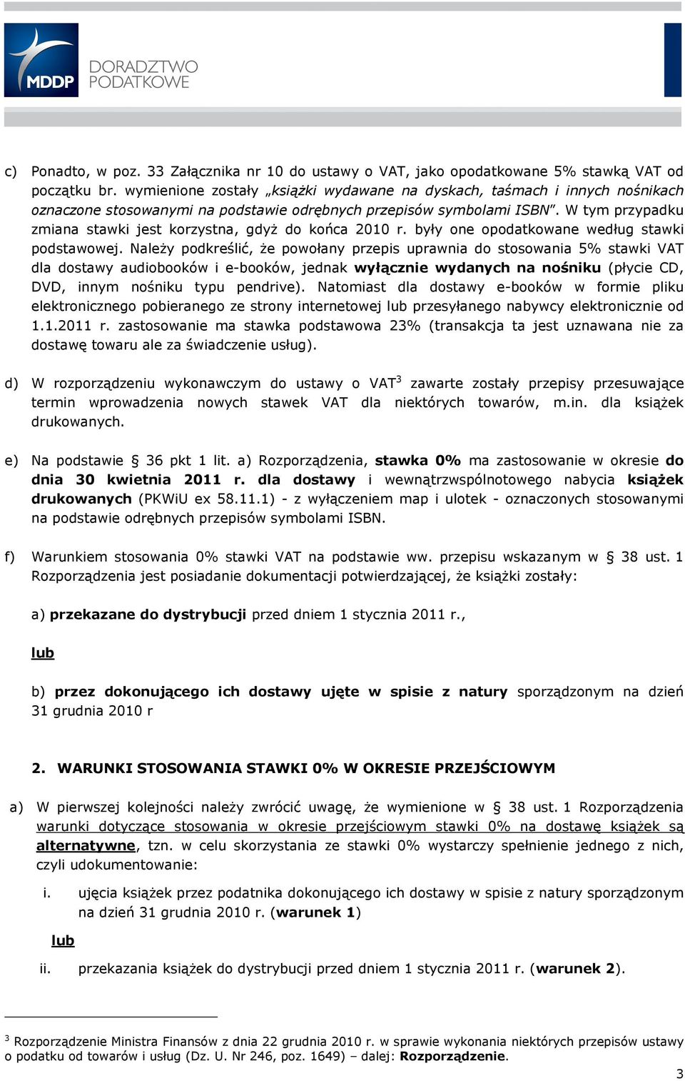 W tym przypadku zmiana stawki jest korzystna, gdyż do końca 2010 r. były one opodatkowane według stawki podstawowej.