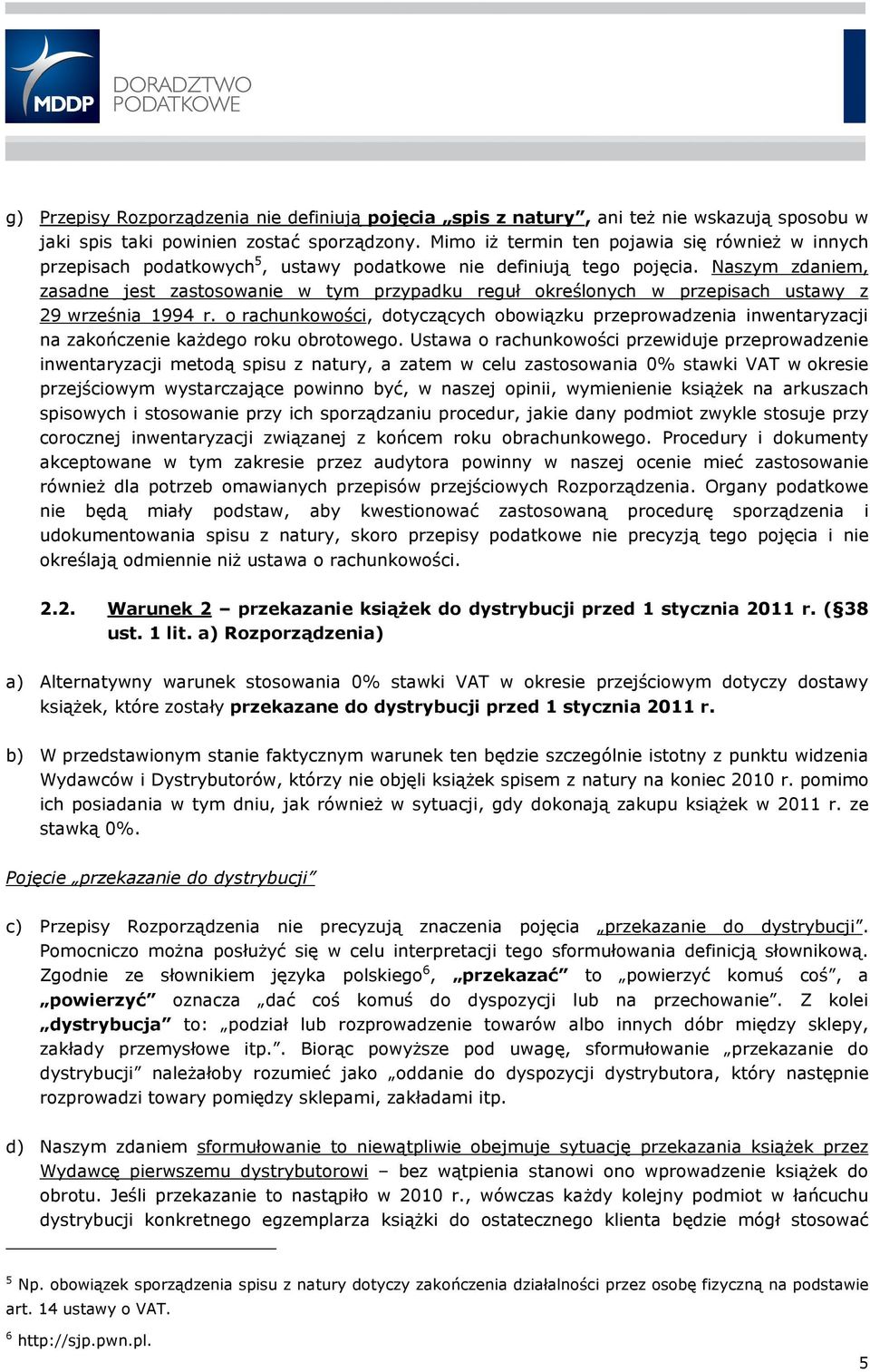 Naszym zdaniem, zasadne jest zastosowanie w tym przypadku reguł określonych w przepisach ustawy z 29 września 1994 r.