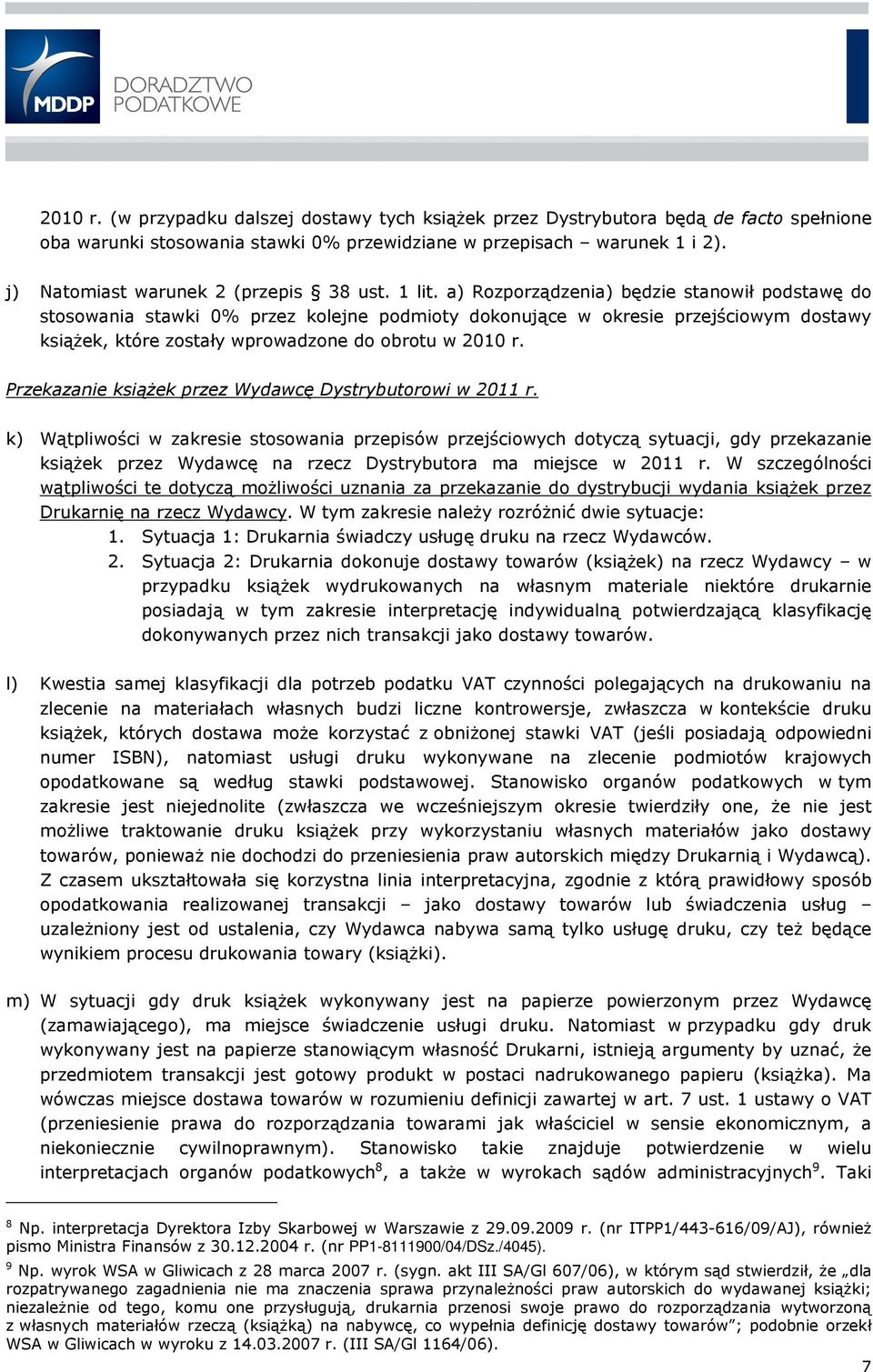 a) Rozporządzenia) będzie stanowił podstawę do stosowania stawki 0% przez kolejne podmioty dokonujące w okresie przejściowym dostawy książek, które zostały wprowadzone do obrotu w 2010 r.