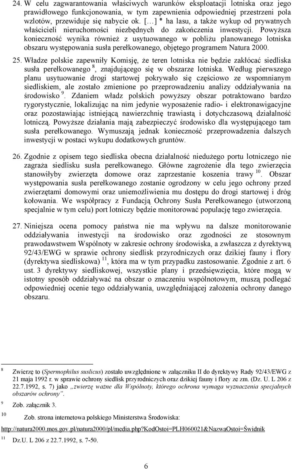 Powyższa konieczność wynika również z usytuowanego w pobliżu planowanego lotniska obszaru występowania susła perełkowanego, objętego programem Natura 2000. 25.