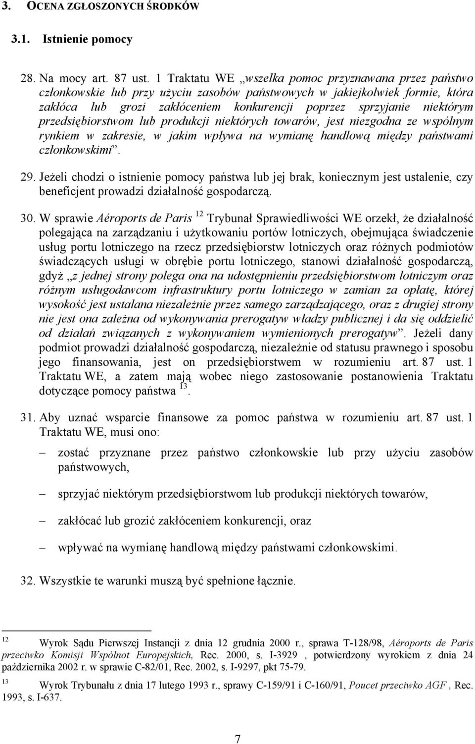 niektórym przedsiębiorstwom lub produkcji niektórych towarów, jest niezgodna ze wspólnym rynkiem w zakresie, w jakim wpływa na wymianę handlową między państwami członkowskimi. 29.