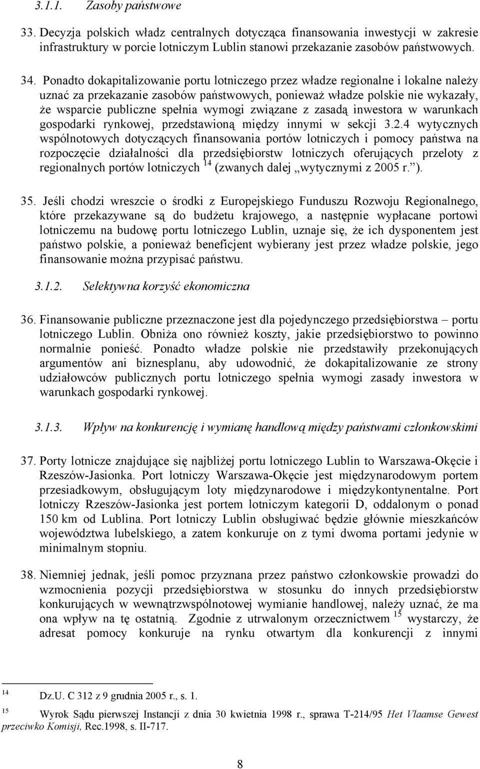 wymogi związane z zasadą inwestora w warunkach gospodarki rynkowej, przedstawioną między innymi w sekcji 3.2.