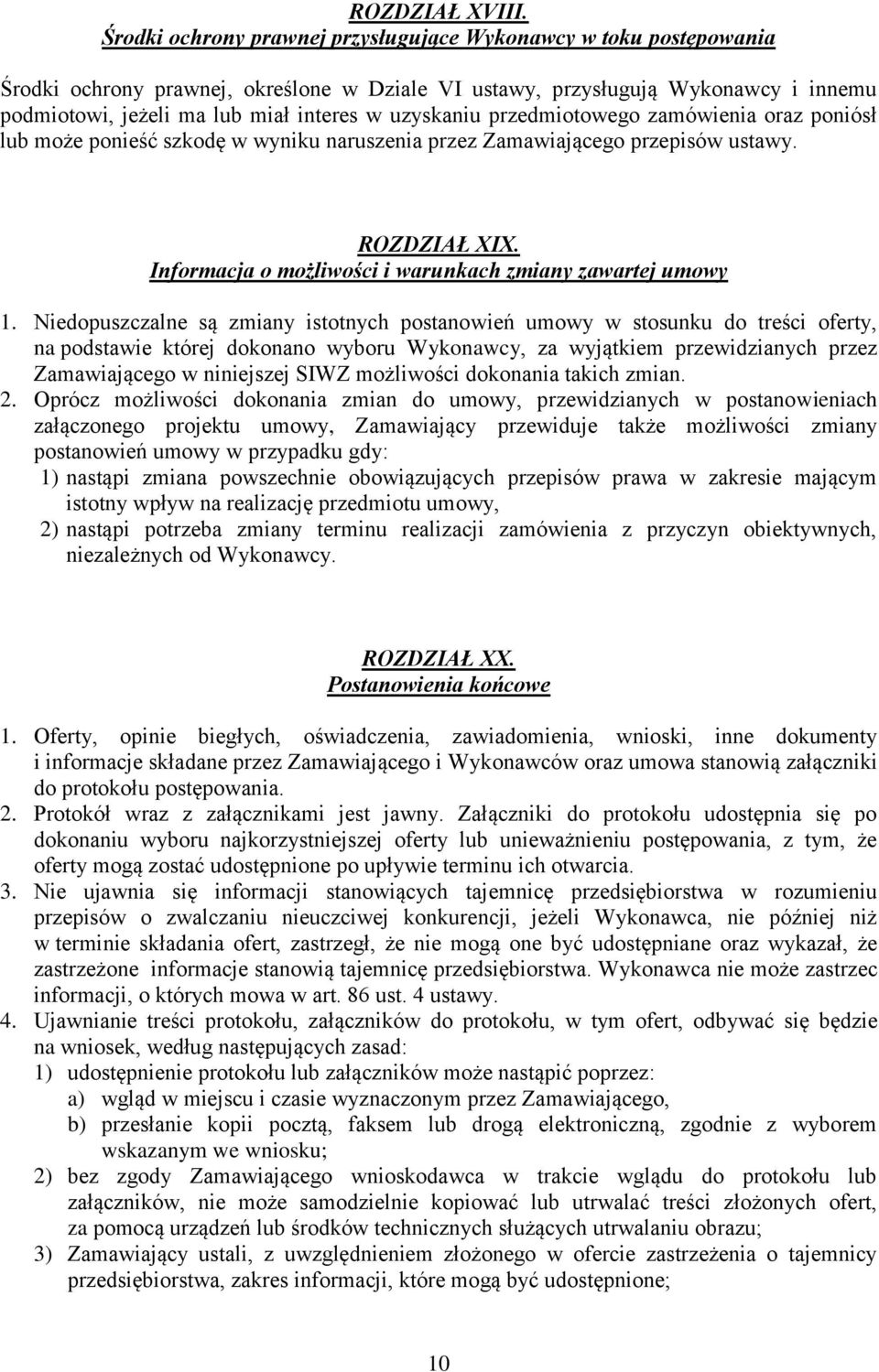 uzyskaniu przedmiotowego zamówienia oraz poniósł lub może ponieść szkodę w wyniku naruszenia przez Zamawiającego przepisów ustawy. ROZDZIAŁ XIX.