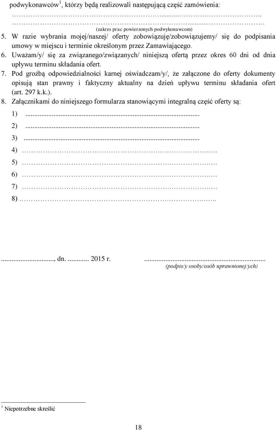 Uważam/y/ się za związanego/związanych/ niniejszą ofertą przez okres 60 dni od dnia upływu terminu składania ofert. 7.