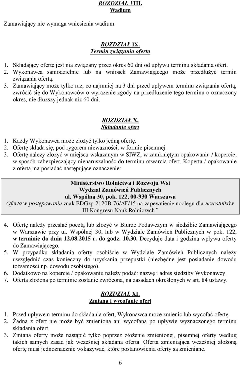 Zamawiający może tylko raz, co najmniej na 3 dni przed upływem terminu związania ofertą, zwrócić się do Wykonawców o wyrażenie zgody na przedłużenie tego terminu o oznaczony okres, nie dłuższy jednak