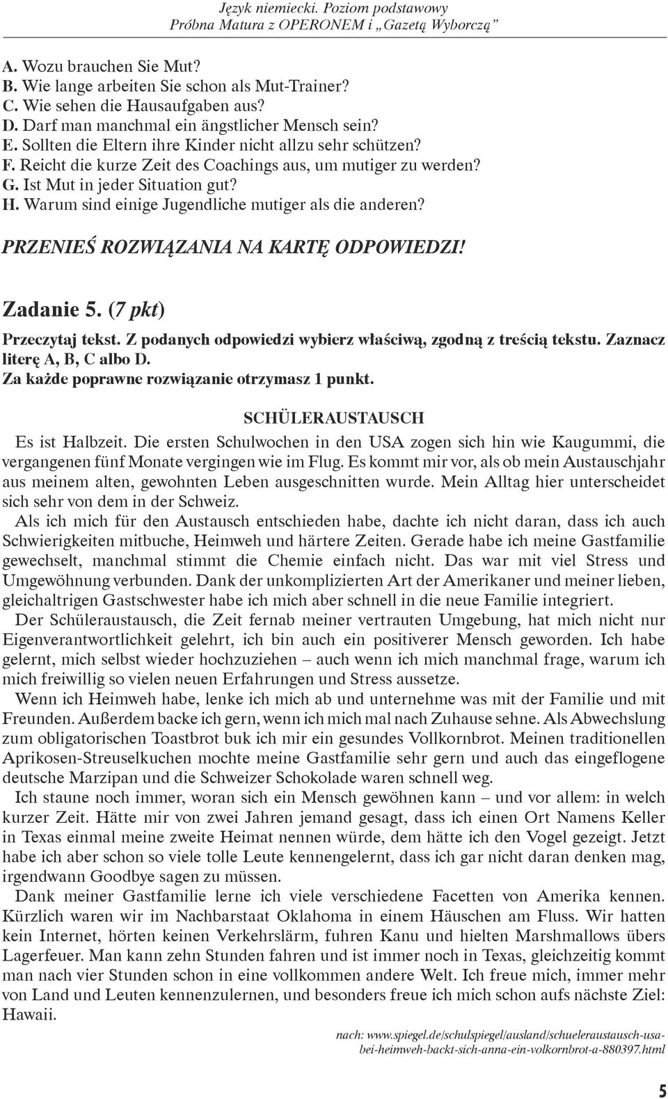 Warum sind einige Jugendliche mutiger als die anderen? PRZENIEŚ ROZWIĄZANIA NA KARTĘ ODPOWIEDZI! Zadanie 5. (7 pkt) Przeczytaj tekst. Z podanych odpowiedzi wybierz właściwą, zgodną z treścią tekstu.