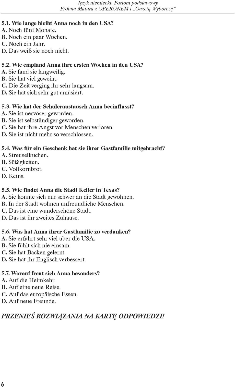 Wie hat der Schüleraustausch Anna beeinflusst? A. Sie ist nervöser geworden. B. Sie ist selbständiger geworden. C. Sie hat ihre Angst vor Menschen verloren. D. Sie ist nicht mehr so verschlossen. 5.4.