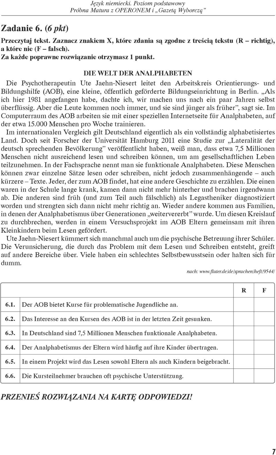 DIE WELT DER ANALPHABETEN Die Psychotherapeutin Ute Jaehn-Niesert leitet den Arbeitskreis Orientierungs- und Bildungshilfe (AOB), eine kleine, öffentlich geförderte Bildungseinrichtung in Berlin.